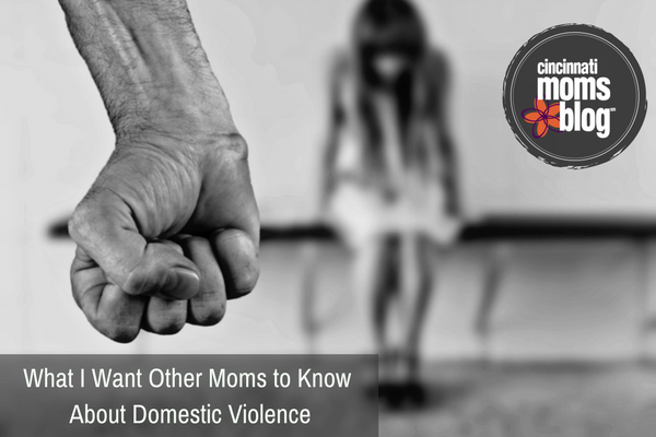 What I Want Other Moms to Know about Domestic Violenced